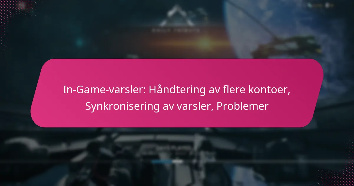 In-Game-varsler: Håndtering av flere kontoer, Synkronisering av varsler, Problemer