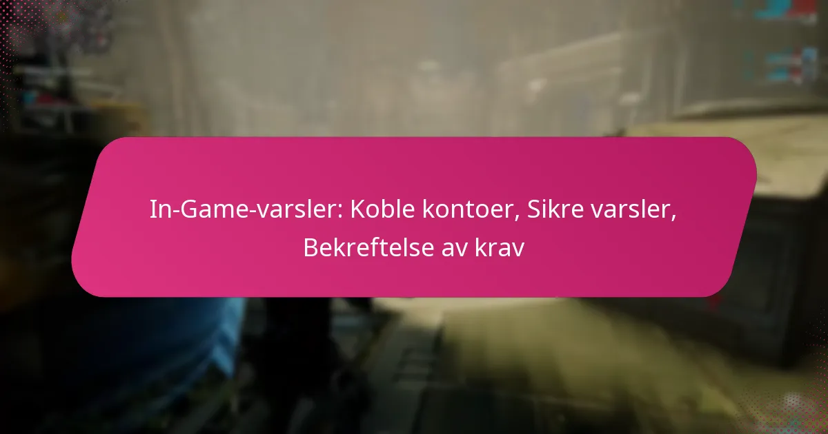 In-Game-varsler: Koble kontoer, Sikre varsler, Bekreftelse av krav