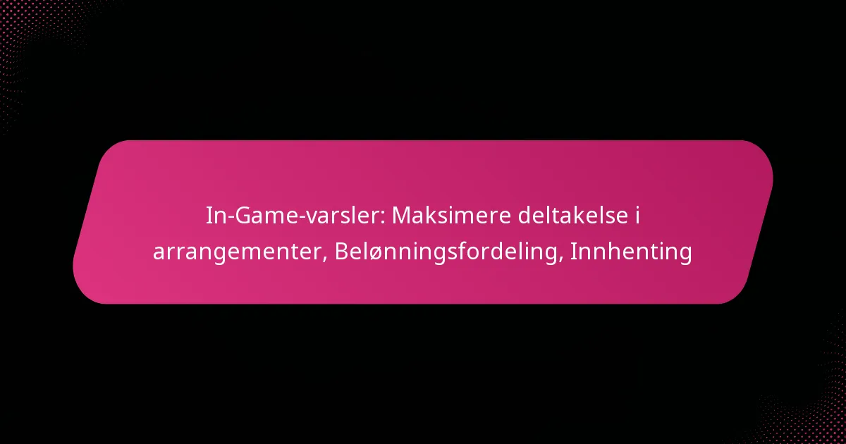 In-Game-varsler: Maksimere deltakelse i arrangementer, Belønningsfordeling, Innhenting