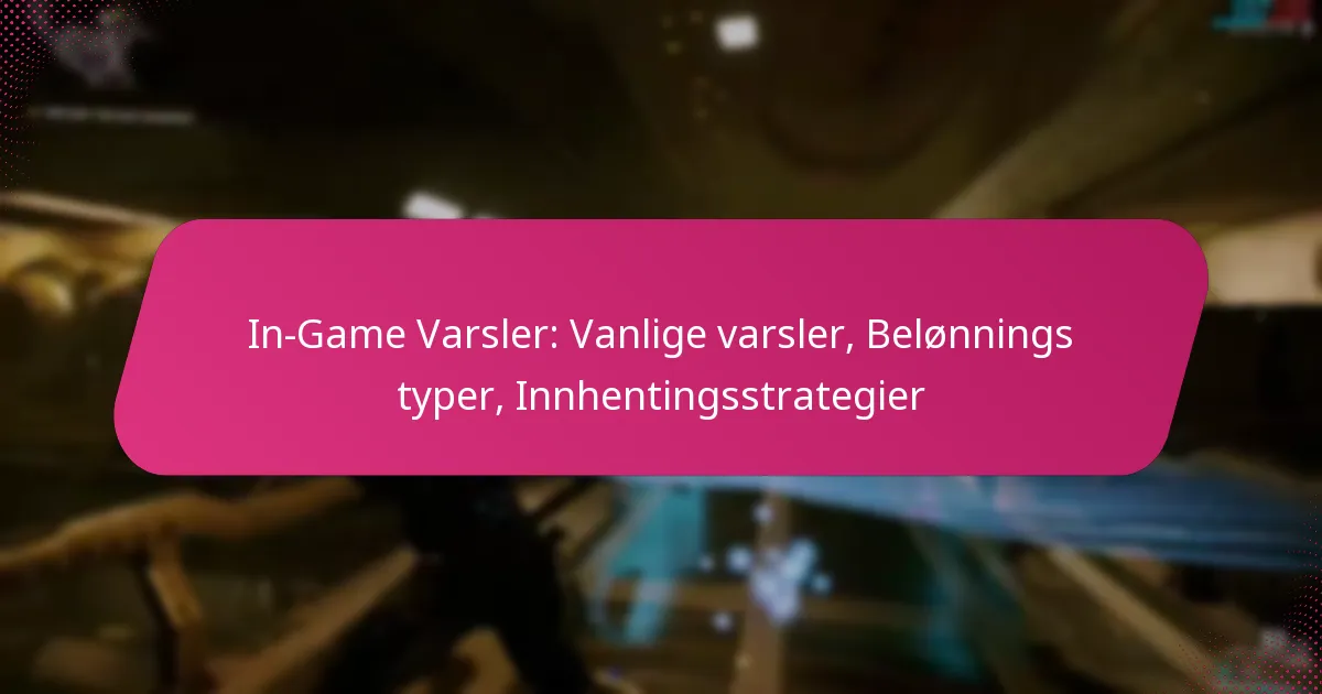 In-Game Varsler: Vanlige varsler, Belønnings typer, Innhentingsstrategier