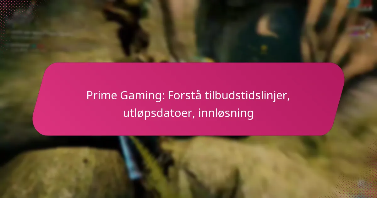 Prime Gaming: Forstå tilbudstidslinjer, utløpsdatoer, innløsning