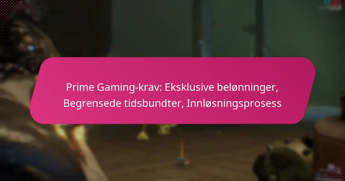 Prime Gaming-krav: Eksklusive belønninger, Begrensede tidsbundter, Innløsningsprosess