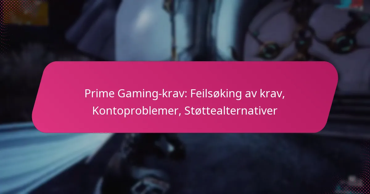 Prime Gaming-krav: Feilsøking av krav, Kontoproblemer, Støttealternativer