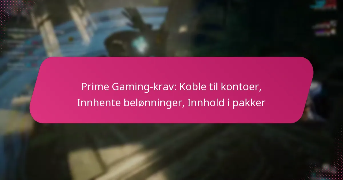 Prime Gaming-krav: Koble til kontoer, Innhente belønninger, Innhold i pakker