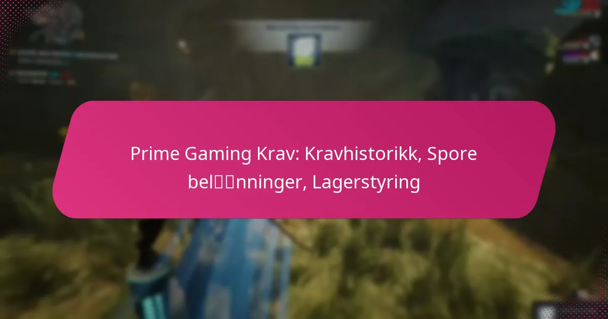 Prime Gaming Krav: Kravhistorikk, Spore belønninger, Lagerstyring
