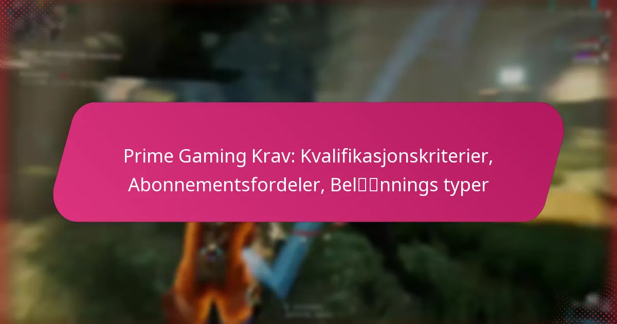 Prime Gaming Krav: Kvalifikasjonskriterier, Abonnementsfordeler, Belønnings typer
