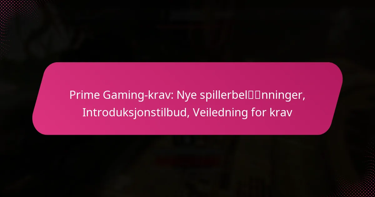Prime Gaming-krav: Nye spillerbelønninger, Introduksjonstilbud, Veiledning for krav