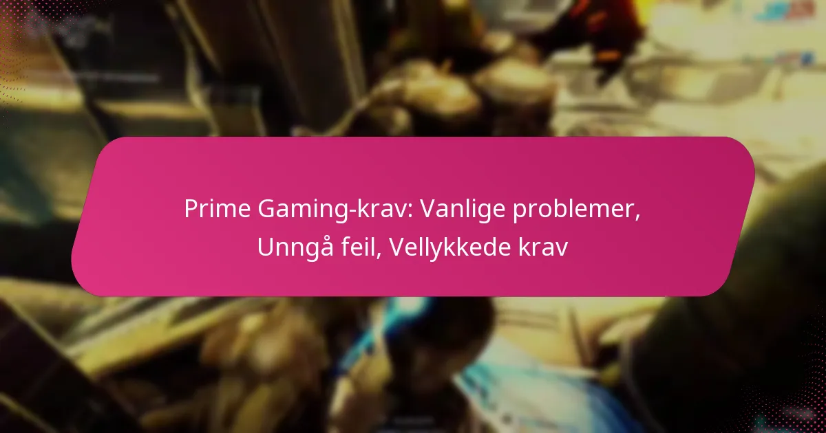 Prime Gaming-krav: Vanlige problemer, Unngå feil, Vellykkede krav