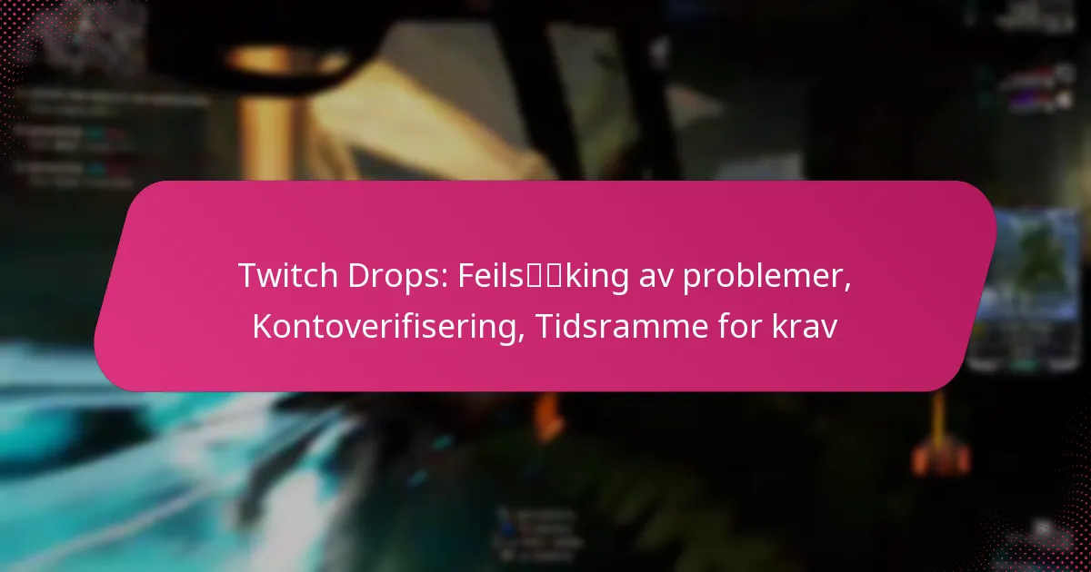 Twitch Drops: Feilsøking av problemer, Kontoverifisering, Tidsramme for krav