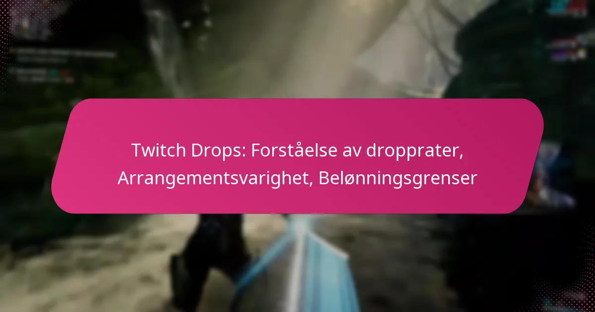 Twitch Drops: Forståelse av dropprater, Arrangementsvarighet, Belønningsgrenser