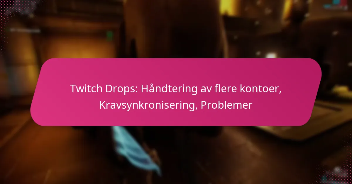Twitch Drops: Håndtering av flere kontoer, Kravsynkronisering, Problemer