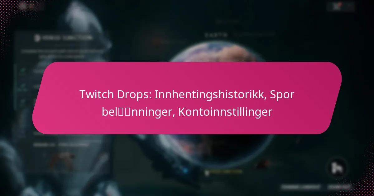 Twitch Drops: Innhentingshistorikk, Spor belønninger, Kontoinnstillinger