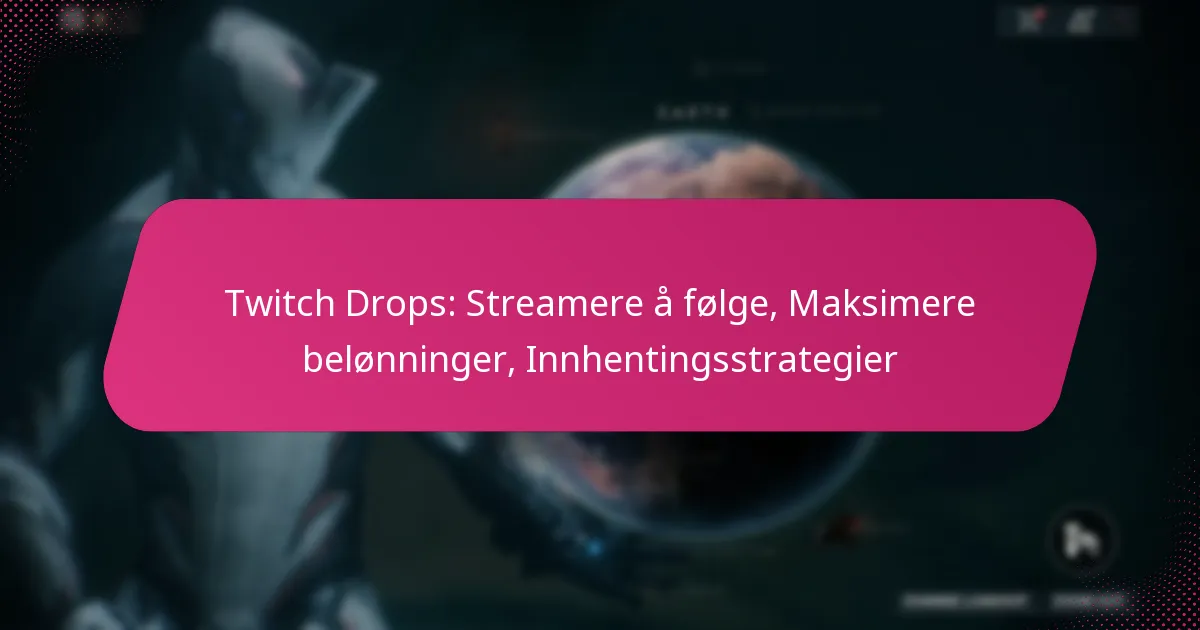 Twitch Drops: Streamere å følge, Maksimere belønninger, Innhentingsstrategier