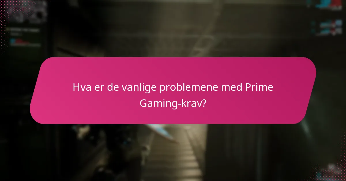 Hvordan kan jeg feilsøke Prime Gaming-krav?