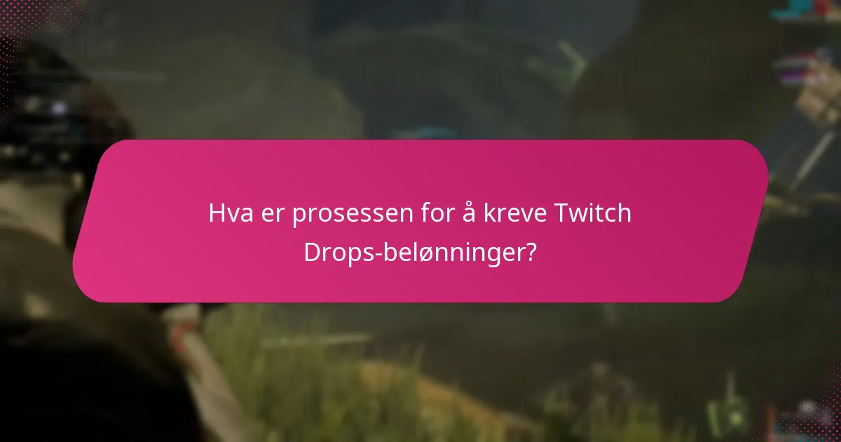 Hva er prosessen for å kreve Twitch Drops-belønninger?