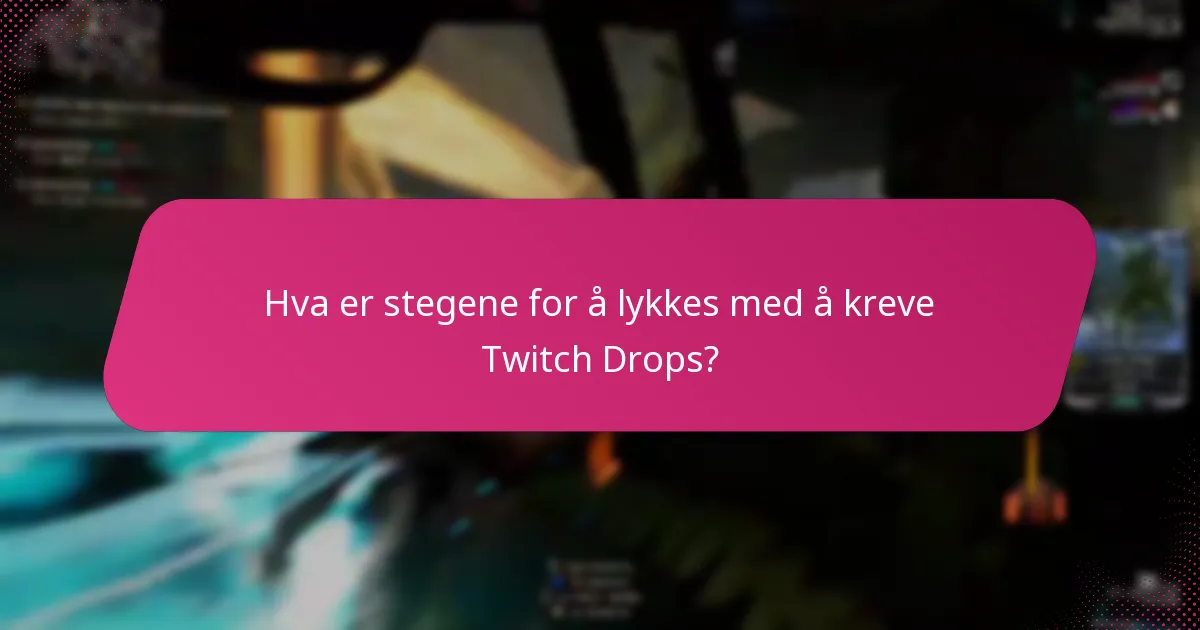 Hva er feilsøkings tipsene for å kreve Twitch Drops?