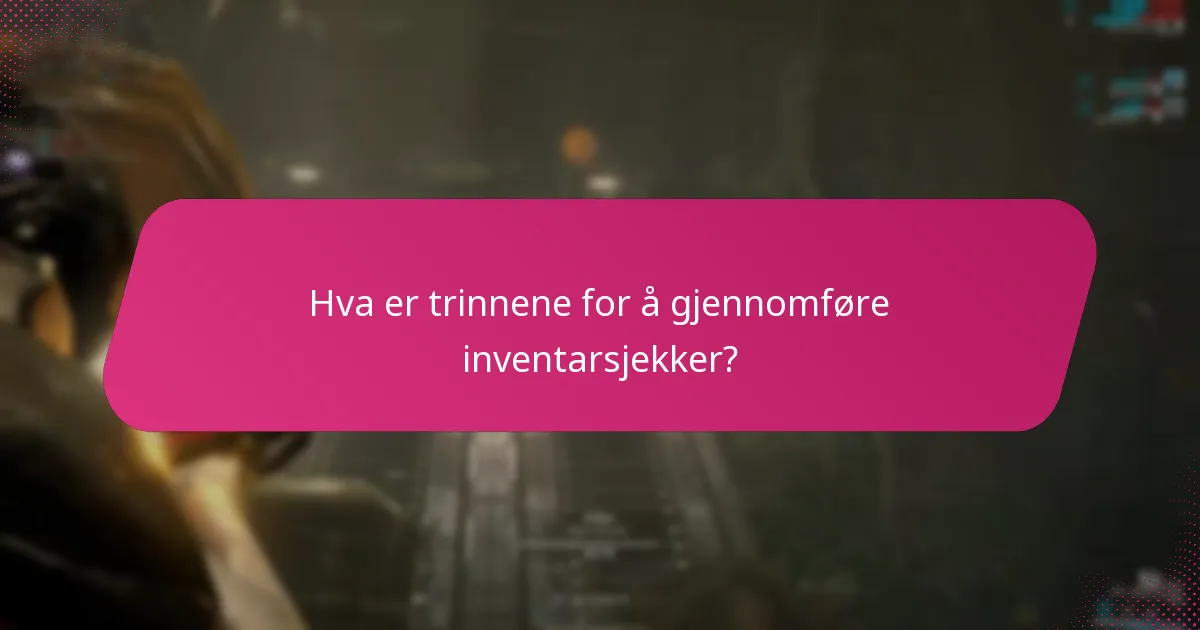 Hva er trinnene for å gjennomføre inventarsjekker?