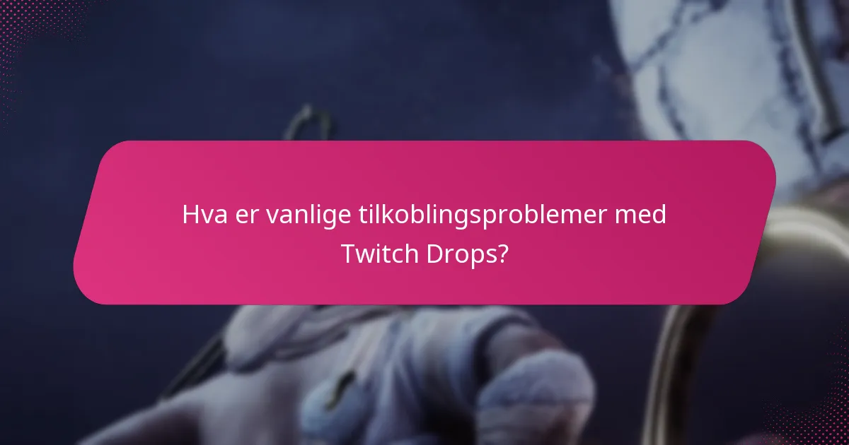 Hvilke støtteressurser er tilgjengelige for Twitch Drops?
