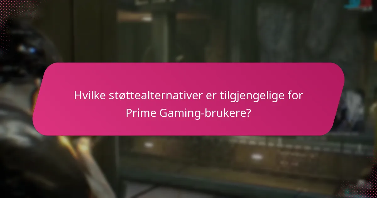 Hvilke støttealternativer er tilgjengelige for Prime Gaming-brukere?