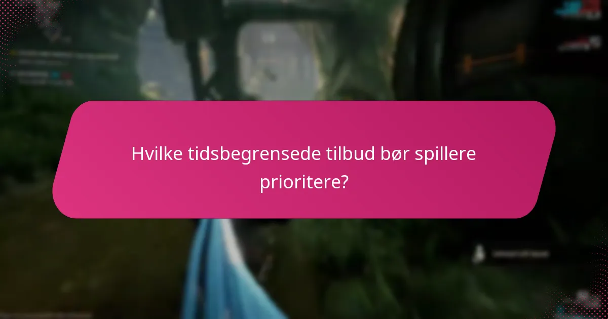 Hvilke tidsbegrensede tilbud bør spillere prioritere?