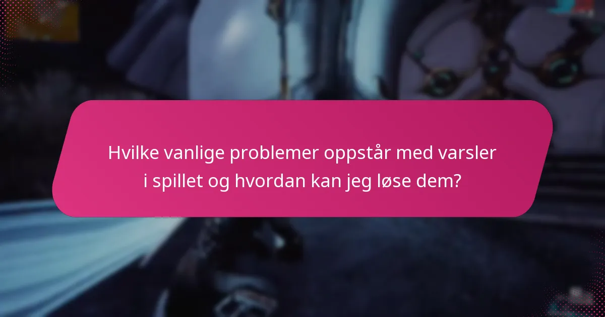Hvilke verktøy kan forbedre min håndtering av varsler i spillet?