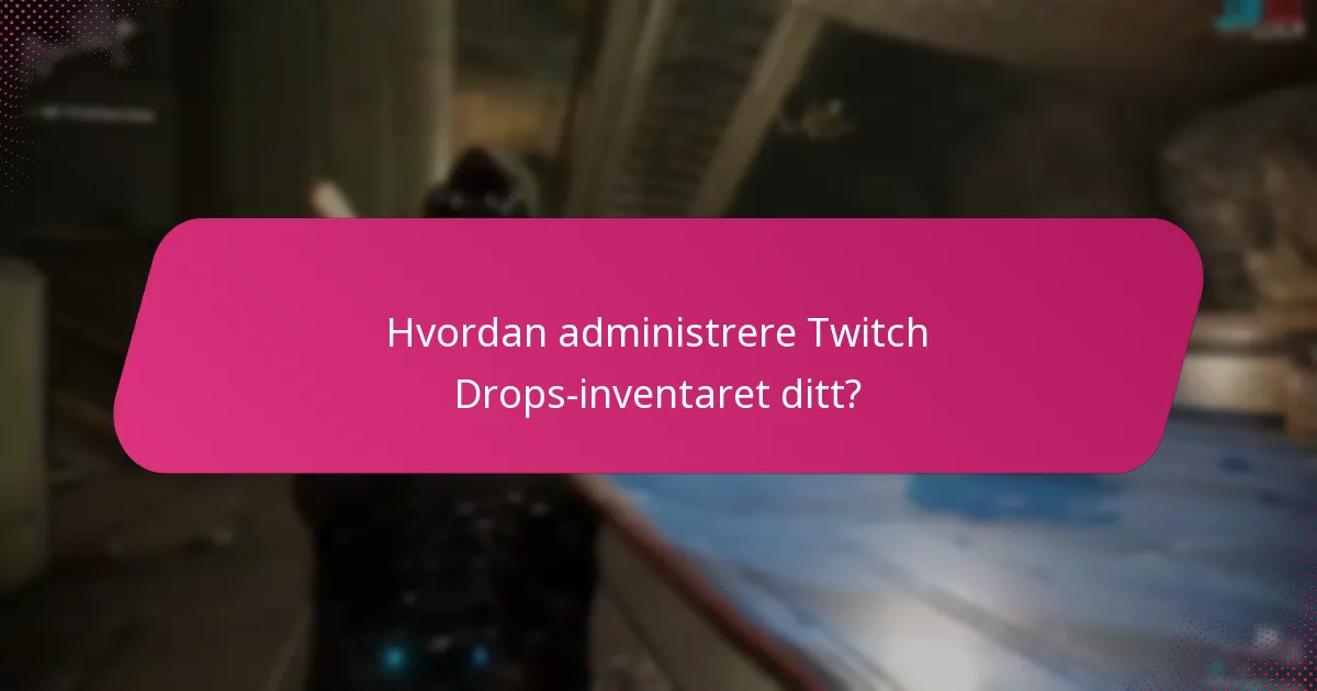 Hvordan administrere Twitch Drops-inventaret ditt?