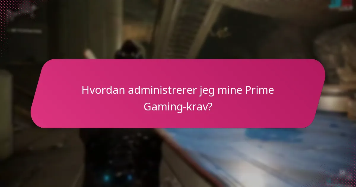 Hva er de beste praksisene for å maksimere fordelene med Prime Gaming?