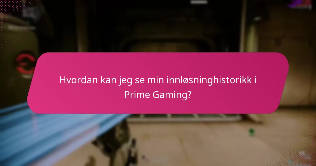 Hvilke utfordringer kan jeg møte med Prime Gaming-innløsninger?