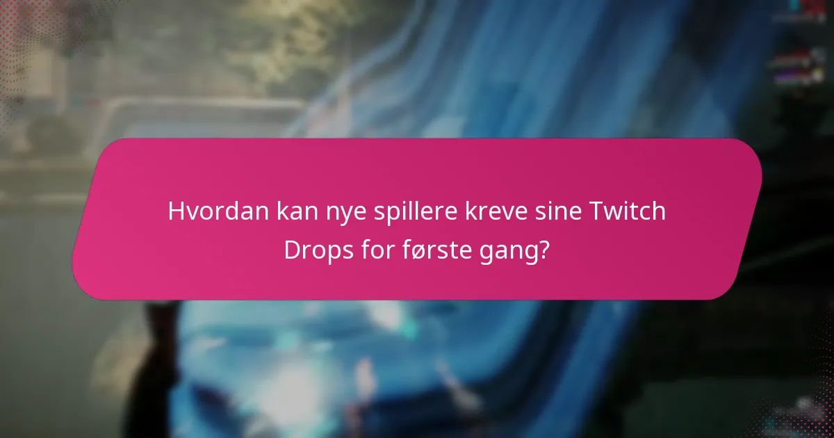 Hva er de vanlige fallgruvene i prosessen med å kreve Twitch Drops?