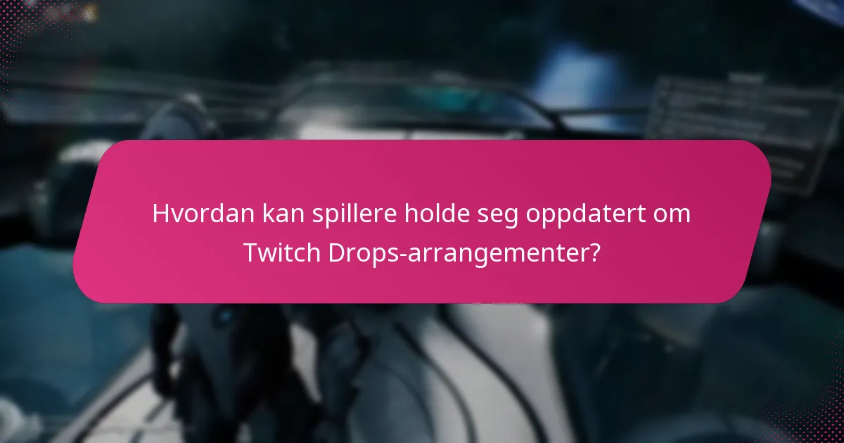 Hvordan kan spillere holde seg oppdatert om Twitch Drops-arrangementer?