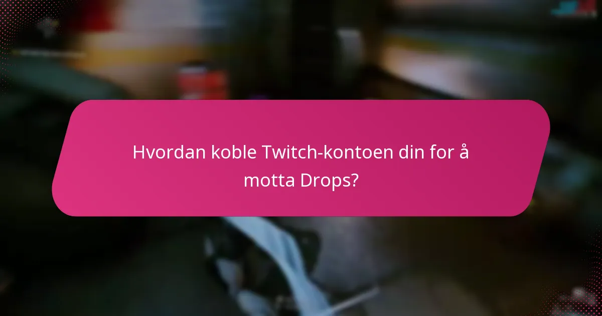 Hva er de vanlige problemene med Twitch Drops?