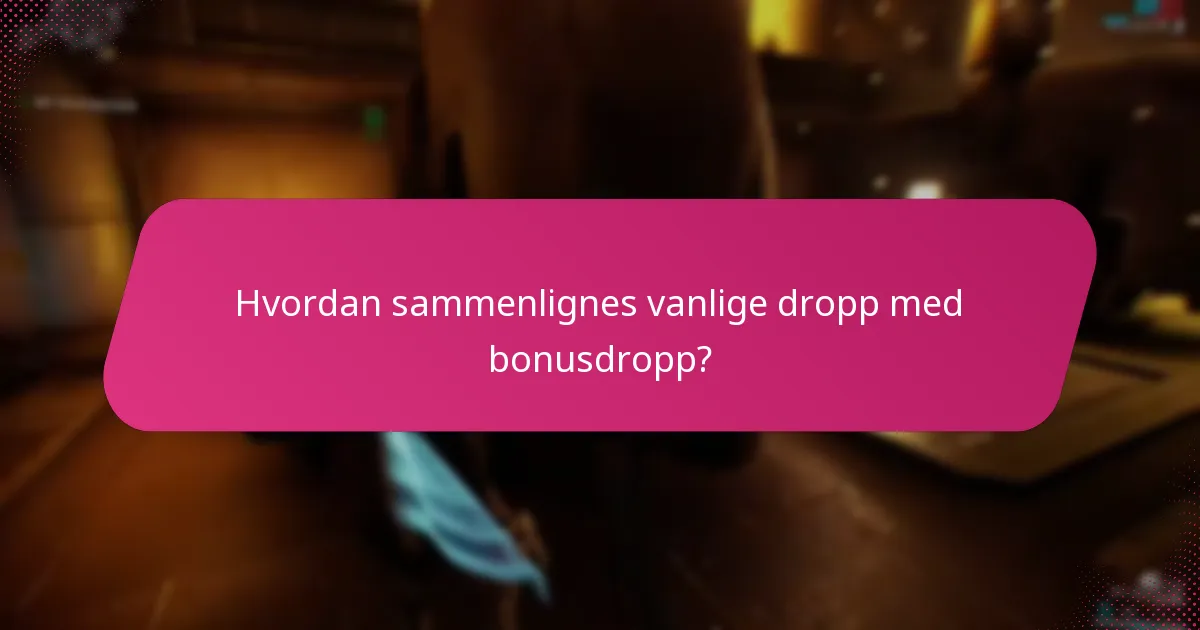 Hvordan sammenlignes vanlige dropp med bonusdropp?